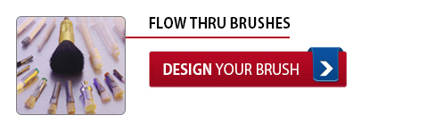 Flow Thru Brushes - Design Your Brush Flow Thru Brushes - Design Your Brush